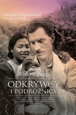 Wybitni polscy odkrywcy i podróżnicy - Pilich Maria, Pilich Przemysław