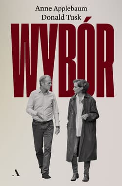 Wybór - Donald Tusk, Anne  Applebaum