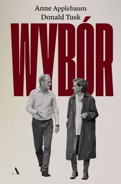 Wybór - Donald Tusk, Anne  Applebaum