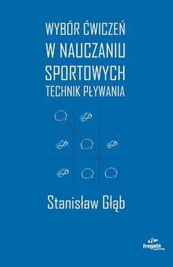 Wybór ćwiczeń w nauczaniu sportowych technik pływania - Stanisław Głąb