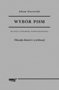 Wybór pism Adam Gurowski Tom 1 Filozofia historii i cywilizacji - Adam Gurowski