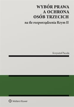 Wybór prawa a ochrona osób trzecich na tle... - Pacuła Krzysztof