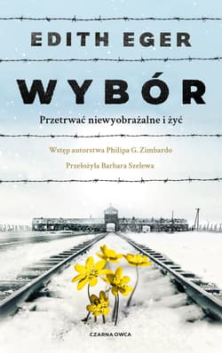 Wybór. Przetrwać niewyobrażalne i żyć - Edith Eva Eger, Dr Edith Eva Eger