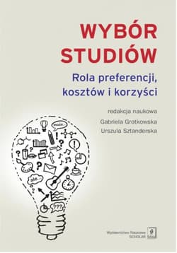 Wybór studiów Rola preferencji kosztów i korzyści - Sztanderska Urszula