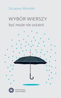 Wybór wierszy być może nie ostatni - Szczęsny Wroński