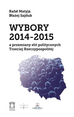 Wybory 2014-2015 a przemiany elit politycznych Trzeciej Rzeczypospolitej - Matyja Rafał, Błażej Sajduk
