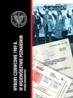 Wybory czerwcowe 1989 r. w województwie poznańskim Wybór dokumentów - Praca zbiorowa