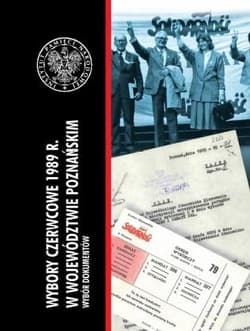 Wybory czerwcowe 1989 r. w województwie poznańskim Wybór dokumentów - Praca zbiorowa
