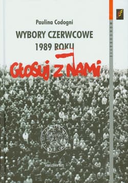 Wybory czerwcowe 1989 roku U progu przemiany ustrojowej - Paulina Codogni