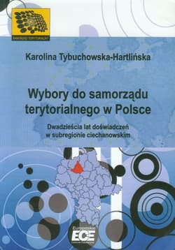 Wybory do samorządu terytorialnego w Polsce Dwadzieścia lat doświadczeń w subregionie ciechanowskim.