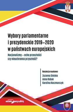 Wybory parlamentarne i prezydenckie 2019-2020 w państwach europejskich - (red.) Zuzanna Sielska, Anna Robak, Karolina Kaczmarczyk
