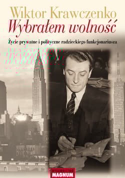 Wybrałem wolność Życie prywatne i polityczne radzieckiego funkcjonariusza - Wiktor Krawczenko