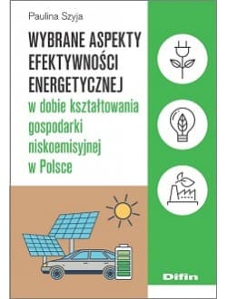 Wybrane aspekty efektywności energetycznej w dobie kształtowania gospodarki niskoemisyjnej w Polsce - Szyja Paulina