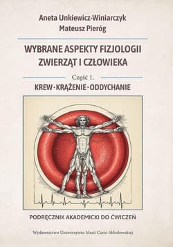 Wybrane aspekty fizjologii zwierząt i człowieka. Część 1. Krew, krążenie, oddychanie. Podręcznik aka - Mateusz Pieróg,  Aneta Unkiewicz-Winiarczyk