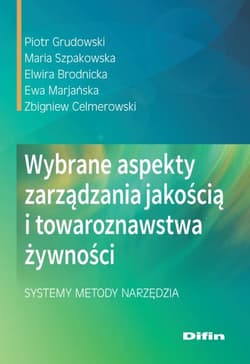 Wybrane aspekty zarządzania jakością i towaroznawstwa żywności Systemy, metody, narzędzia - Szpakowska Maria, Brodnicka Elwira, Marjańska Ewa, Celmerowski Zbigniew