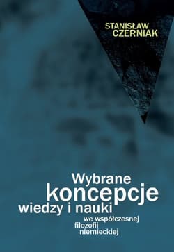 Wybrane koncepcje wiedzy i nauki we współczesnej filozofii niemieckiej