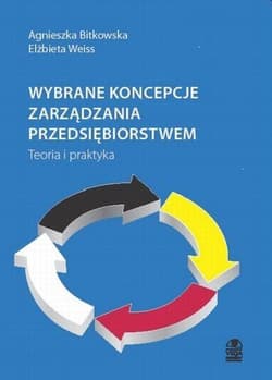 Wybrane koncepcje zarządzania przedsiębiorstwem Teoria i praktyka