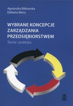 Wybrane koncepcje zarządzania przedsiębiorstwem Teoria i praktyka - Weiss Elżbieta