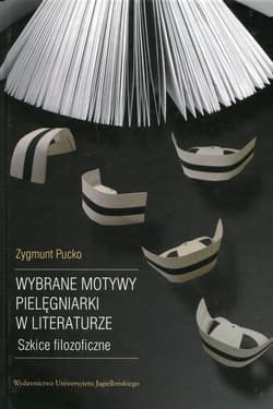 Wybrane motywy pielęgniarki w literaturze Szkice filozoficzne - Zygmunt Pucko