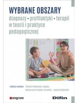 Wybrane obszary diagnozy, profilaktyki, terapii w teorii i praktyce pedagogicznej - Praca zbiorowa