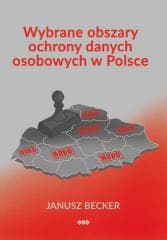 Wybrane obszary ochrony danych osobowych w Polsce - Janusz Becker