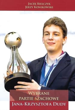 Wybrane partie szachowe Jana Krzysztofa Dudy - Bielczyk Jacek, Jerzy Konikowski