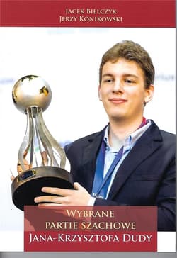 Wybrane partie szachowe Jana Krzysztofa Dudy - Bielczyk Jacek, Jerzy Konikowski