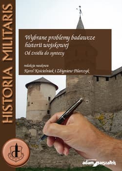 Wybrane problemy badawcze historii wojskowej Od źródła do syntezy