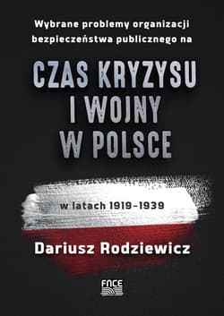Wybrane problemy organizacji bezpieczeństwa publicznego na czas kryzysu i wojny w Polsce w latach 1919-1939