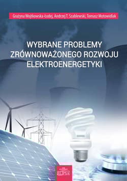 Wybrane problemy zrównoważonego rozwoju elektroenergetyki - Wojtkowska-Łodej Grażyna, Andrzej Szablewski, Motowidlak Tomasz
