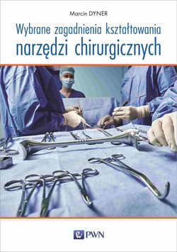 Wybrane zagadnienia kształtowania narzędzi chirurgicznych - Marcin Dyner