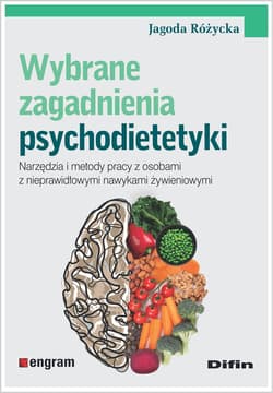 Wybrane zagadnienia psychodietetyki Narzędzia i metody pracy z osobami z nieprawidłowymi nawykami żywieniowymi - Jagoda Różycka