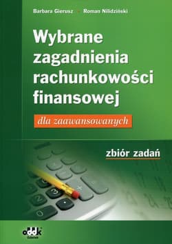 Wybrane zagadnienia rachunkowości finansowej Zbiór zadań dla zaawansowanych