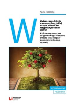 Wybrane zagadnienia z frazeologii rosyjskiej wraz ze słownikiem rosyjskich jednostek stałych - Agata Piasecka