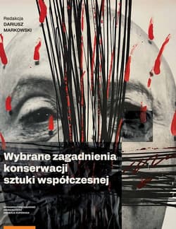 Wybrane zagadnienia z konserwacji sztuki współczesnej - Markowski Dariusz