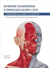 Wybrane zagadnienia z onkologii głowy i szyi - Jan Zapała (red.), Grażyna Wyszyńska-Pawelec (red