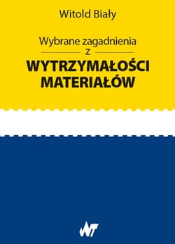 Wybrane zagadnienia z wytrzymałości materiałów - Biały Witold