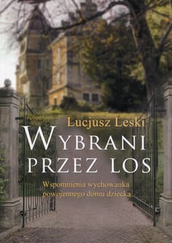 Wybrani przez los Wspomnienia wychowanka powojennego domu dziecka - Lucjusz Leski