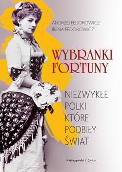 Wybranki fortuny Niezwykłe Polki, które podbiły świat - Andrzej Fedorowicz, Fedorowicz Irena