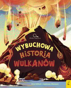 Wybuchowa historia wulkanów. Młodzi Odkrywcy - Clive Gifford
