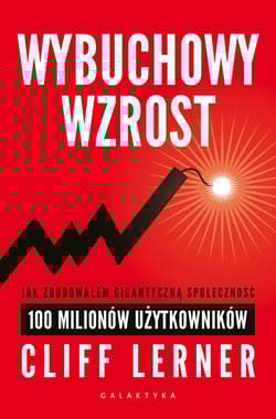 Wybuchowy wzrost Jak zbudowałem gigantyczną społeczność 100 milionów - Clif Lerner