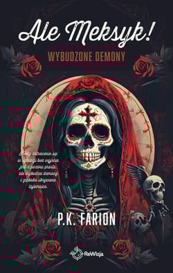Wybudzone demony. Ale Meksyk! - P. K.  Farion