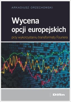 Wycena opcji europejskich przy wykorzystaniu transformaty Fouriera - Arkadiusz Orzechowski