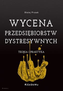 Wycena przedsiębiorstw dystresywnych Teoria i praktyka