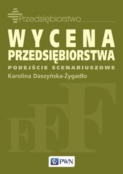 Wycena przedsiębiorstwa. Podejście scenariuszowe - Karolina Daszyńska-Żygadło