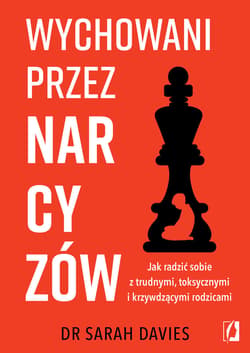 Wychowani przez narcyzów. Jak radzić sobie z trudnymi, toksycznymi i krzywdzącymi rodzicami - ebook - Sarah Davies