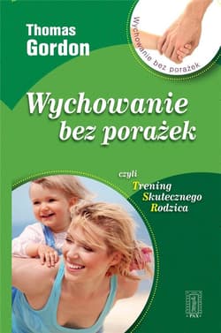 Wychowanie bez porażek czyli Trening Skutecznego Rodzica - Gordon Thomas
