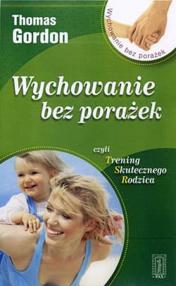 Wychowanie bez porażek czyli Trening Skutecznego Rodzica - Gordon Thomas