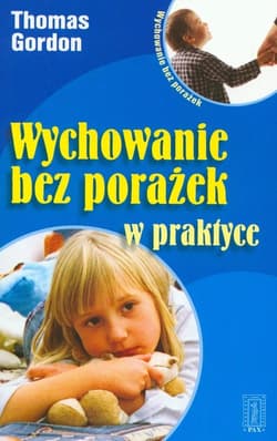 Wychowanie bez porażek w praktyce - Gordon Thomas