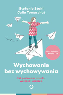 Wychowanie bez wychowywania.  Jak podarować dziecku wolność i wsparcie - ebook - Stefanie  Stahl, Julia Tomuschat